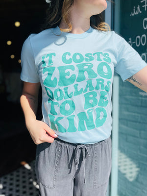 It Costs Zero Dollars To Be Kind Graphic Tee