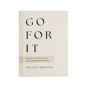 Go For It: 90 Devotions To Boldly Live the Life God Created