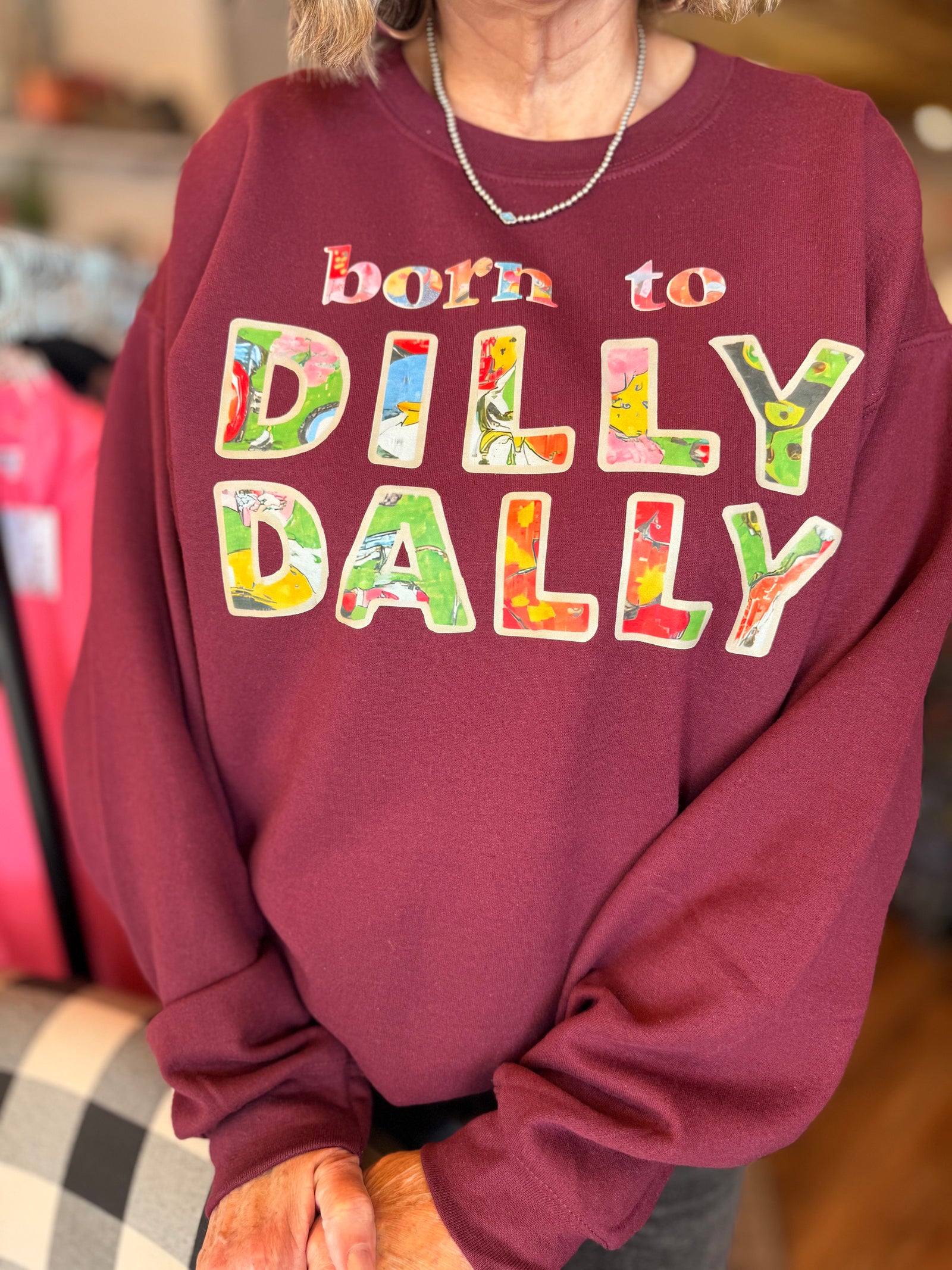 Born to Dilly Dally Sweatshirt