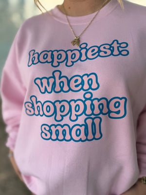 Happiest When Shopping Small Crewneck