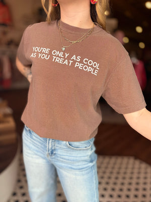 Only As Cool As You Treat People T-Shirt