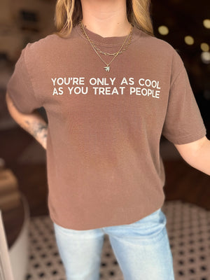 Only As Cool As You Treat People T-Shirt