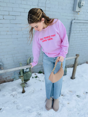 Pink Tell People You Love Them Sweatshirt