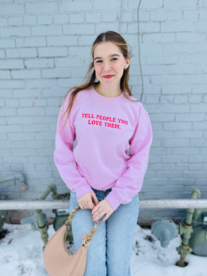 Pink Tell People You Love Them Sweatshirt