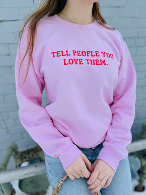 Pink Tell People You Love Them Sweatshirt